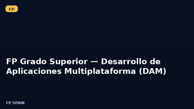 FP Grado Superior — Desarrollo de Aplicaciones Multiplataforma (DAM)