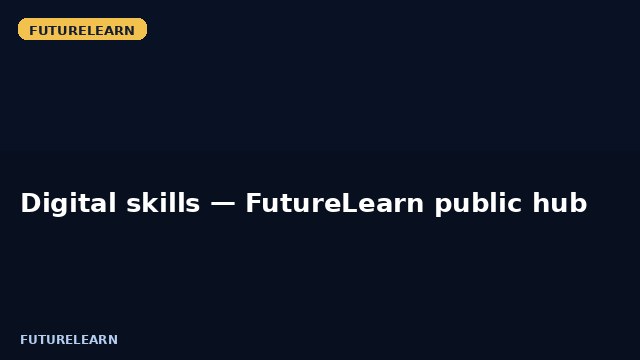 Digital skills — FutureLearn public hub