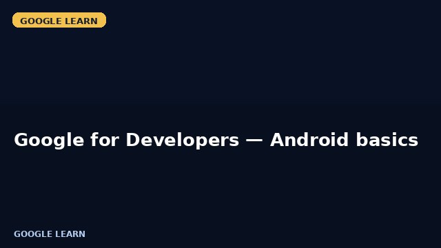 Google for Developers — Android basics