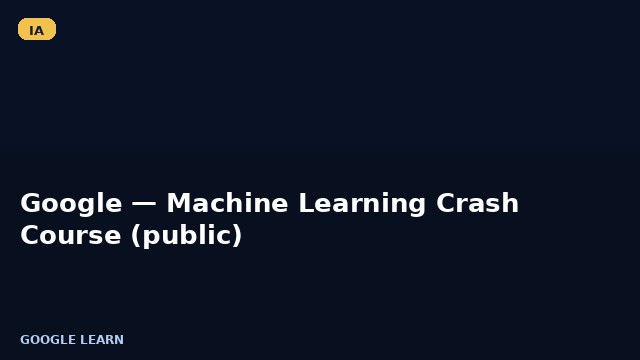 Google — Machine Learning Crash Course (public)