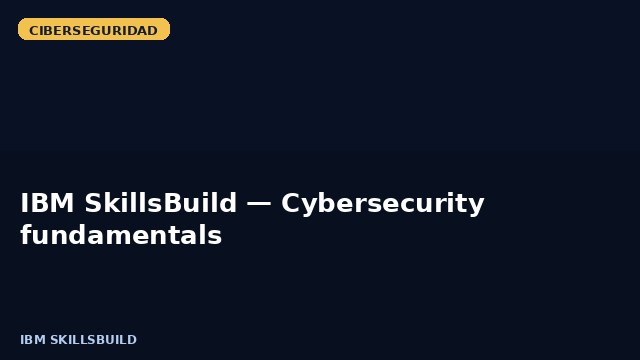 IBM SkillsBuild — Cybersecurity fundamentals