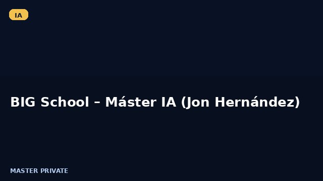 BIG School – Máster IA (Jon Hernández)