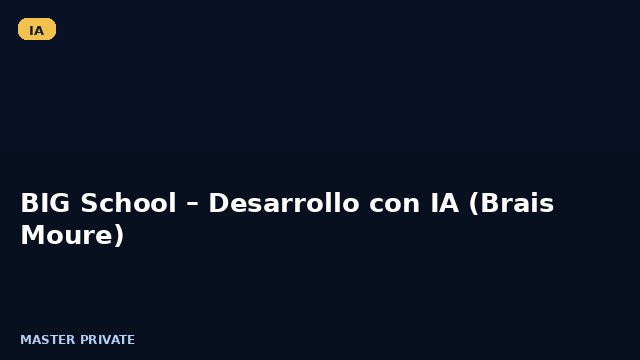 BIG School – Desarrollo con IA (Brais Moure)