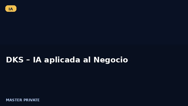 DKS – IA aplicada al Negocio