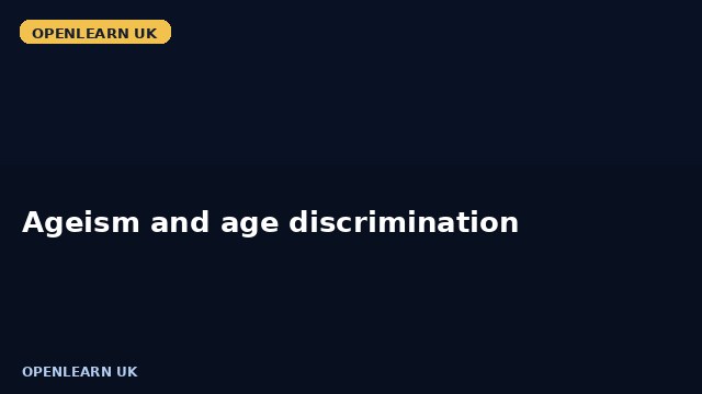 Ageism and age discrimination